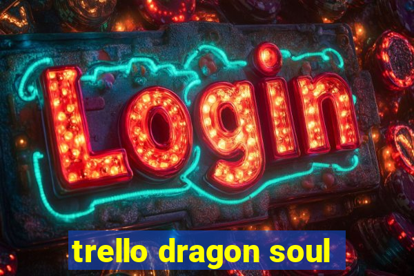 trello dragon soul